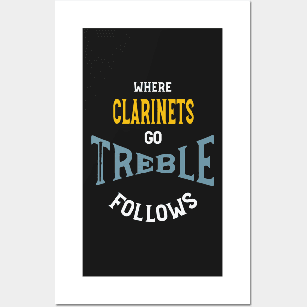 Clarinet Pun Where Clarinets Go Treble Follows Wall Art by whyitsme